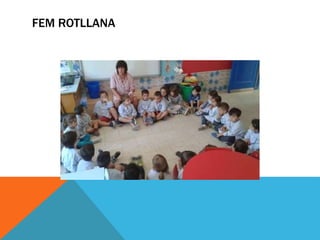 FEM ROTLLANA
 