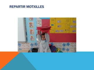 REPARTIR MOTXILLES
 