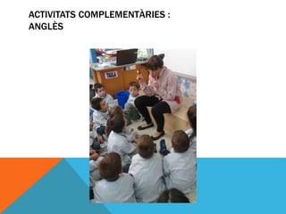 ACTIVITATS COMPLEMENTÀRIES :
ANGLÈS
 