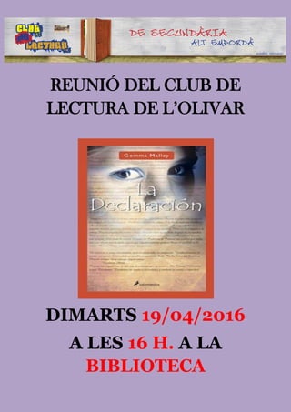 REUNIÓ DEL CLUB DE
LECTURA DE L’OLIVAR
DIMARTS 19/04/2016
A LES 16 H. A LA
BIBLIOTECA
 