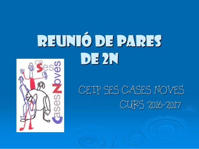 ReuniReunióó de paresde paresde 2nde 2nCEIP SES CASES NOVESCEIP SES CASES NOVESCURS 2016CURS 2016--20172017 