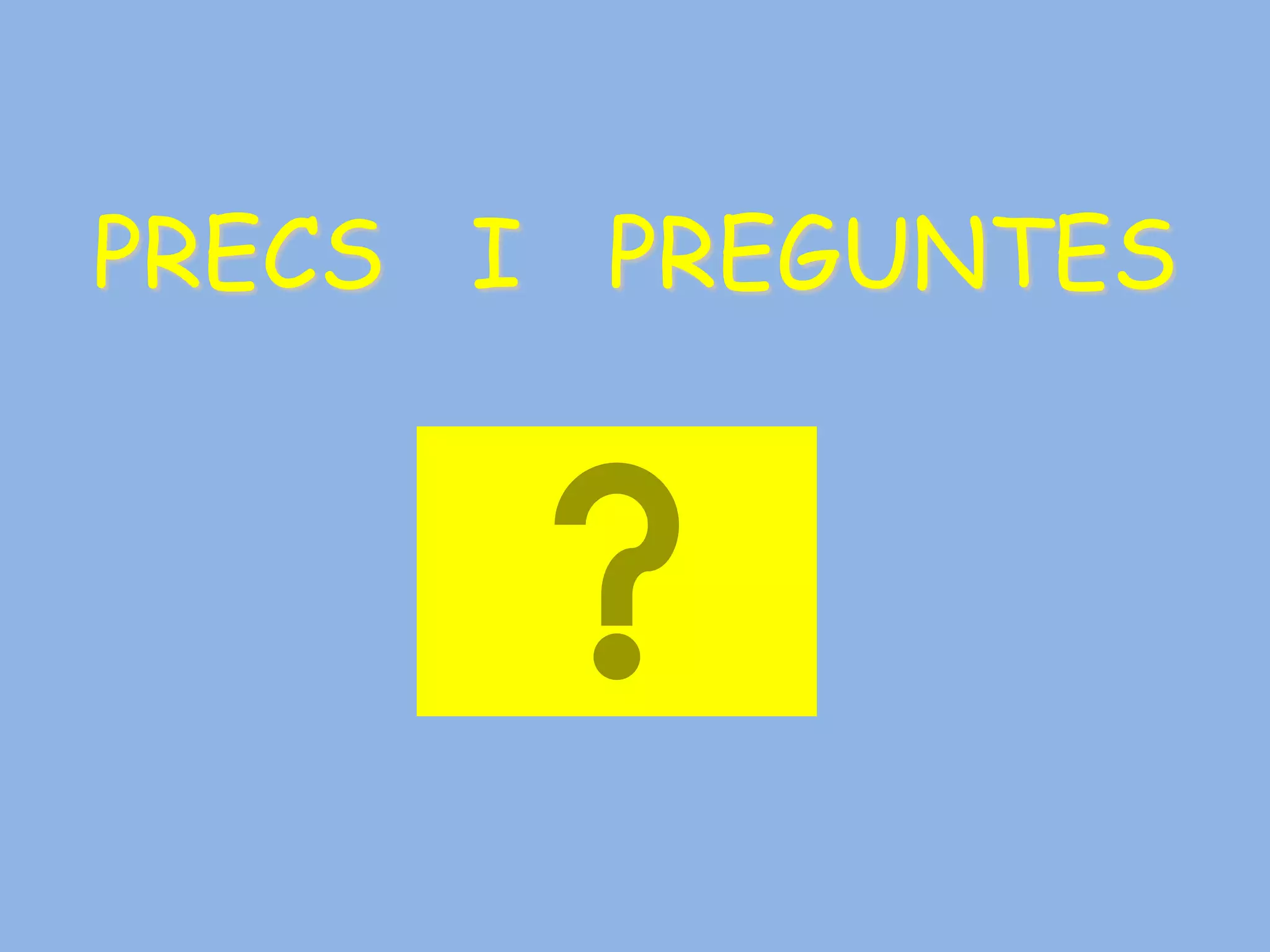 PRECS I PREGUNTES
 