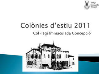 Colònies d’estiu 2011 Col·legi Immaculada Concepció 
