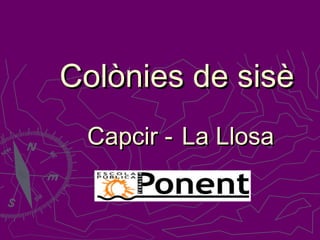Colònies de sisè
 Capcir - La Llosa
 