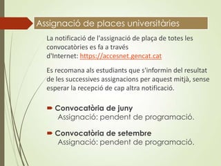 La notificació de l'assignació de plaça de totes les
convocatòries es fa a través
d'Internet: https://accesnet.gencat.cat
...