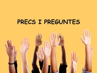 PRECS I PREGUNTES
 