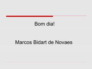 Bom dia!
Marcos Bidart de Novaes

 