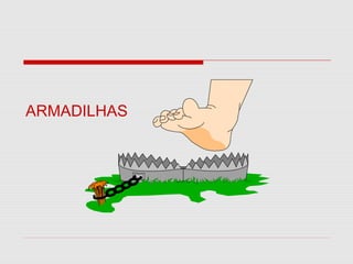 ARMADILHAS

 