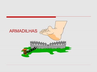ARMADILHAS

 