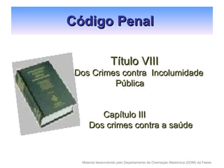 Código Penal  Título VIII Dos Crimes contra  Incolumidade Pública Capítulo III Dos crimes contra a saúde  