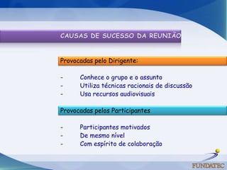 Provocadas pelo Dirigente:

-     Conhece o grupo e o assunto
-     Utiliza técnicas racionais de discussão
-     Usa recursos audiovisuais

Provocadas pelos Participantes

-     Participantes motivados
-     De mesmo nível
-     Com espírito de colaboração
 