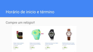 Horário de inicio e término
Compre um relógio!!
 