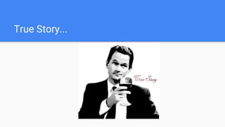 True Story...
 