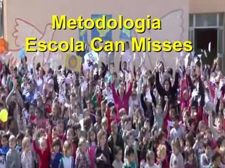 MetodologiaMetodologia
Escola Can MissesEscola Can Misses
 