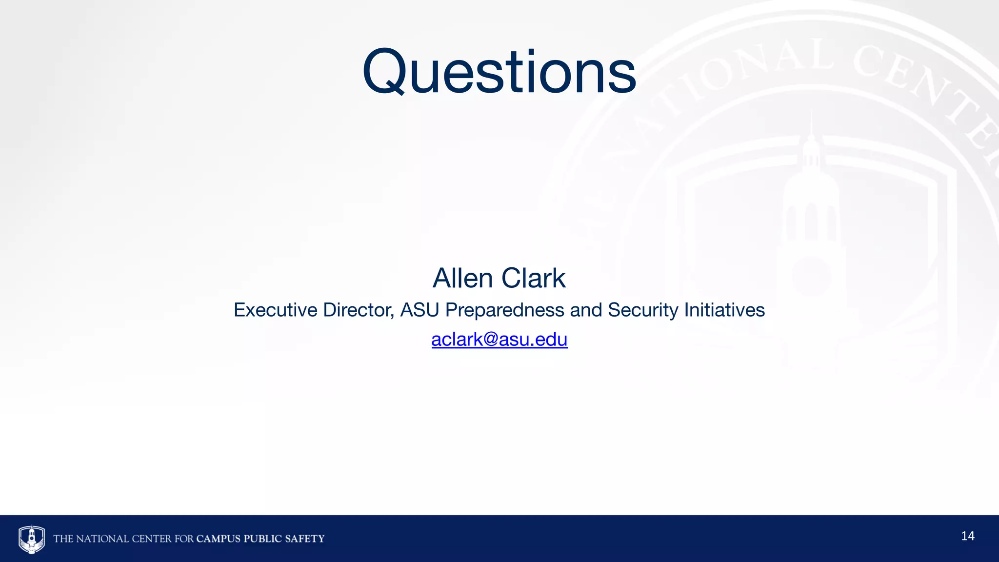Questions
Allen Clark
Executive Director, ASU Preparedness and Security Initiatives
aclark@asu.edu
14
 