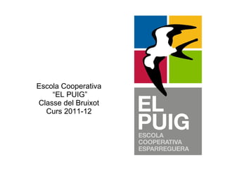 Escola Cooperativa  “EL PUIG” Classe del Bruixot Curs 2011-12 