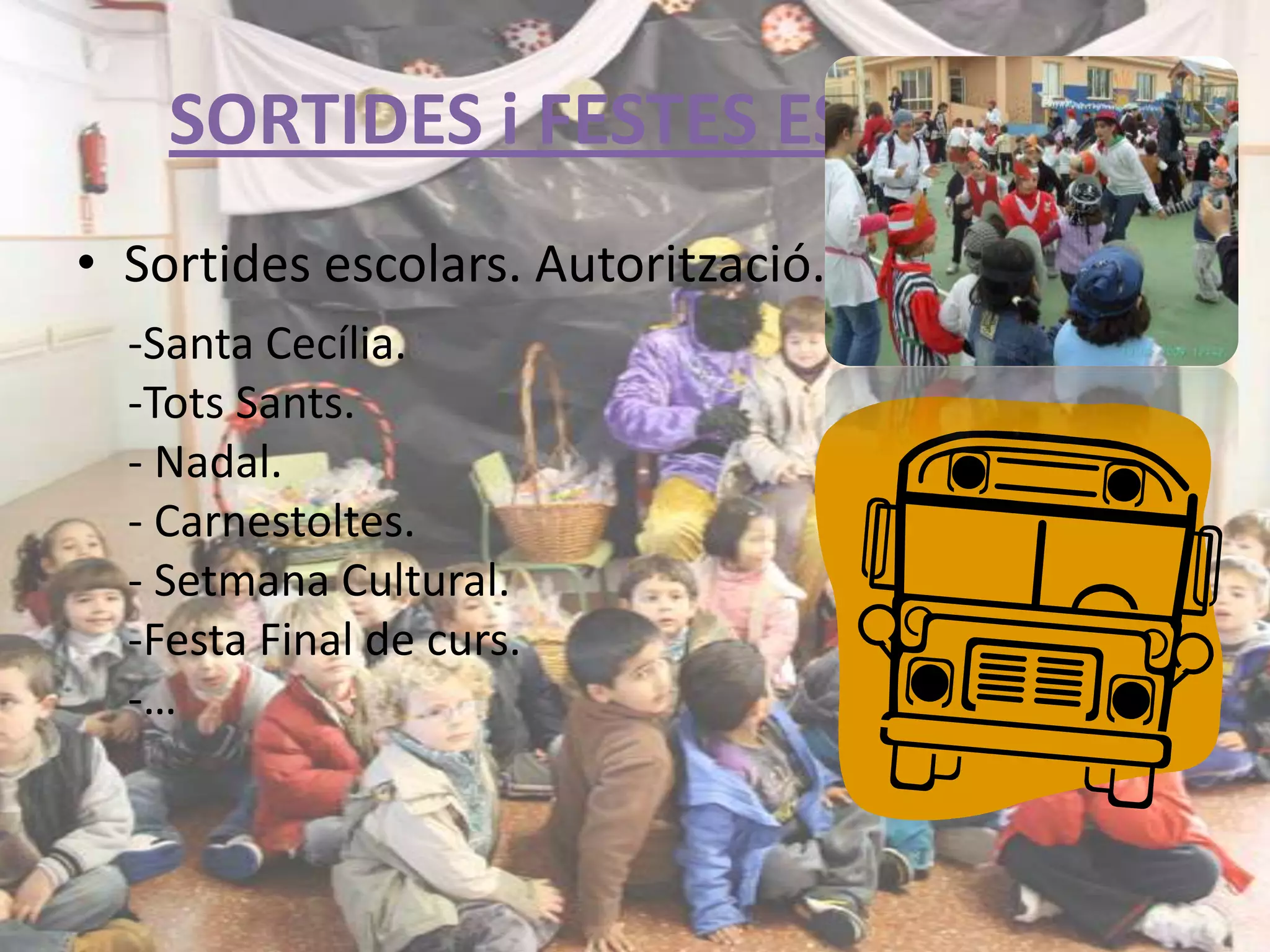 Aprendre a ser responsable.PERÍODE ADAPTACIÓQuè és? És el procés pel qual els fillets/es van coneixent un nou entorn (escola) on troben unes persones desconegudes (mestres) i van agafant confiança i seguretat. 	No tots els fillets s’adapten ni reaccionen de la mateixa manera. (rebutgen l’escola, trastorn de la son o control d’esfínters, ploren quan veuen els pares, accepten tot d’una la nova situació).