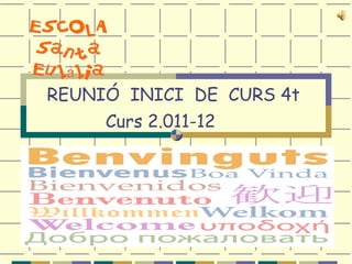 REUNIÓ  INICI  DE  CURS 4t  Curs 2.011-12 