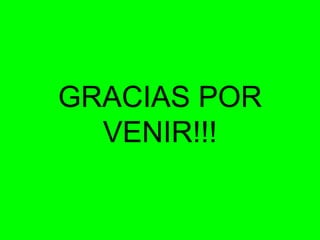 GRACIAS POR VENIR!!!