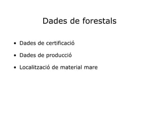 Dades de forestals Dades de certificació Dades de producció Localització de material mare 