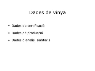 Dades de vinya Dades de certificació Dades de producció Dades d’anàlisi sanitaris 