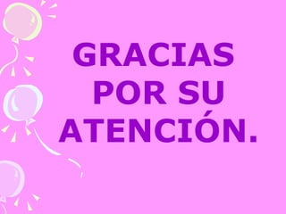 GRACIAS POR SU ATENCIÓN. 