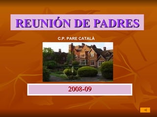 REUNIÓN DE PADRES 2008-09 C.P. PARE CATALÀ 