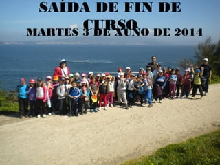 SAÍDA DE FIN DE
CURSO DE 2014
MARTES 3 DE XUÑO

 