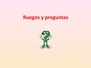 Ruegos y preguntas

 