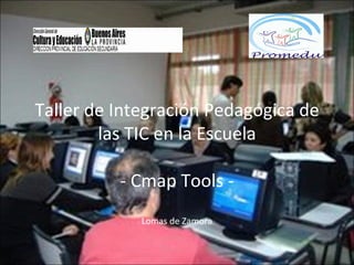 Taller de Integración Pedagógica de las TIC en la Escuela - Cmap Tools - Lomas de Zamora 