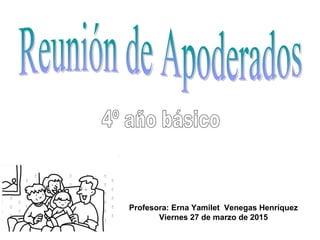 Profesora: Erna Yamilet Venegas Henríquez
Viernes 27 de marzo de 2015
 