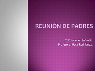 3º Educación Infantil.
Profesora: Rosa Rodríguez.
 