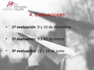 4. Evaluaciones 
• 1ª evaluación: 9 y 10 de diciembre 
• 2ª evaluación: 9 y 10 de marzo 
• 3ª evaluación: 22 y 23 de junio 
 