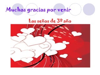 Muchas gracias por venir
Las seños de 3º año
 