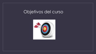 Objetivos del curso
 
