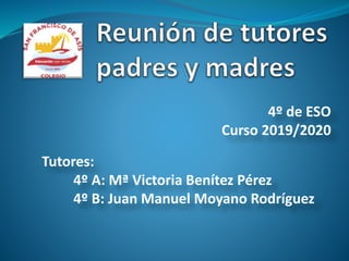 4º de ESO
Curso 2019/2020
Tutores:
4º A: Mª Victoria Benítez Pérez
4º B: Juan Manuel Moyano Rodríguez
 