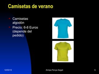 Camisetas de verano

          Camisetas
           algodón
          Precio: 6-8 Euros
           (depende del
           pedido)




12/03/12                       Amipa Penya Segat   6
 