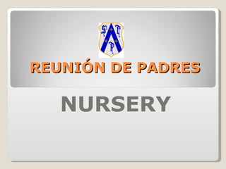 REUNIÓN DE PADRES

   NURSERY
 