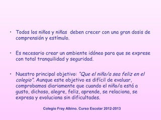 • Todos los niños y niñas deben crecer con una gran dosis de
  comprensión y estímulo.


• Es necesario crear un ambiente ...