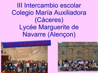 III Intercambio escolar Colegio María Auxiliadora (Cáceres) Lycée Marguerite de Navarre (Alençon) 