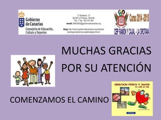 MUCHAS GRACIAS 
POR SU ATENCIÓN 
COMENZAMOS EL CAMINO 
