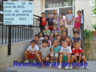 Cheste, 25 de
junio de 2013.
Final de primer
ciclo de primaria.
Cursos 2011 -
2013
 