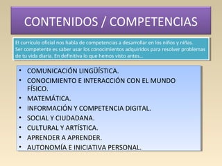CONTENIDOS / COMPETENCIAS
El currículo oficial nos habla de competencias a desarrollar en los niños y niñas.
Ser competent...