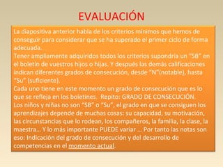 EVALUACIÓN
La diapositiva anterior habla de los criterios mínimos que hemos de
conseguir para considerar que se ha superad...
