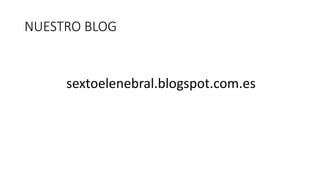 NUESTRO BLOG
sextoelenebral.blogspot.com.es
 