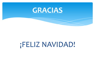GRACIAS



¡FELIZ NAVIDAD!
 