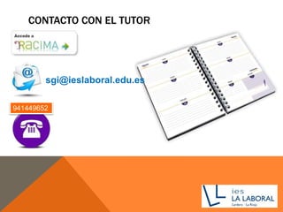 CONTACTO CON EL TUTOR
941449652
sgi@ieslaboral.edu.es
 