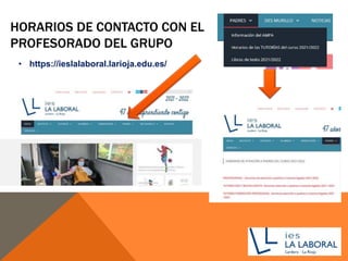 HORARIOS DE CONTACTO CON EL
PROFESORADO DEL GRUPO
• https://ieslalaboral.larioja.edu.es/
 