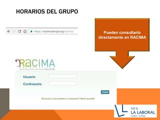 HORARIOS DEL GRUPO
Pueden consultarlo
directamente en RACIMA
 