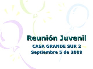 Reunión Juvenil CASA GRANDE SUR 2 Septiembre 5 de 2009 